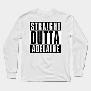 STRAIGHT OUTTA ADELAIDE Long Sleeve T-Shirt